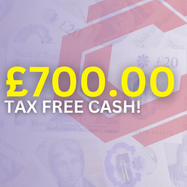 £700 TAX FREE CASH
