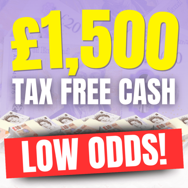 WIN £1,500 TAX FREE CASH! (LOW ODDS)
